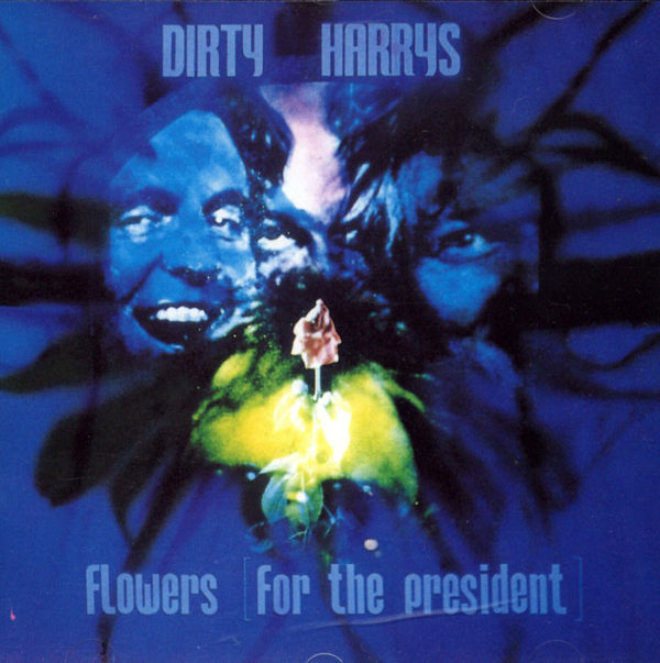 DIRTY HARYS <br />Flowers (For The President)