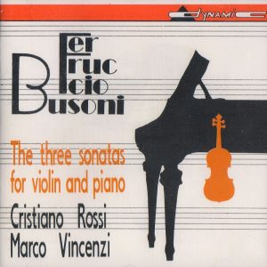BUSONI, Cristiano Rossi, Marco Vinzenci<br/>The three Sonatas for violin and piano