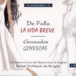GRANADOS,   DE FALLA, Maria Rodriguez, Cesar Hernandez,   Teatro Lirico Di Cagliar, Rafael Fruhbeck de Burgos<br/>La Vida Breve / Goyescas