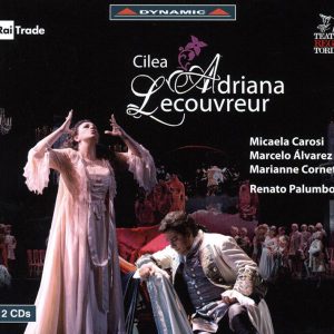 CILEA, Micaela Carosi, Marcelo Alvarez,   Orchestra and Chorus Teatro Regio Torino, Renato Palumbo<br/>Adriana Lecouvreur