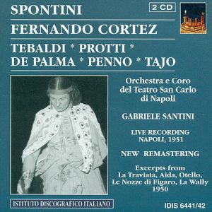 SPONTINI, Renata Tebaldi, Gino Penno, Italo Tajo,   Orchestra e Coro del Teatro San Carlo di Napoli, Gabriele SantiniFernando Cortez