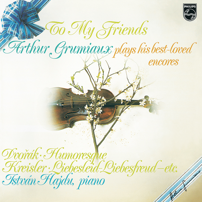 To My Friends - Arthur Grumiaux plays his best loved encores
